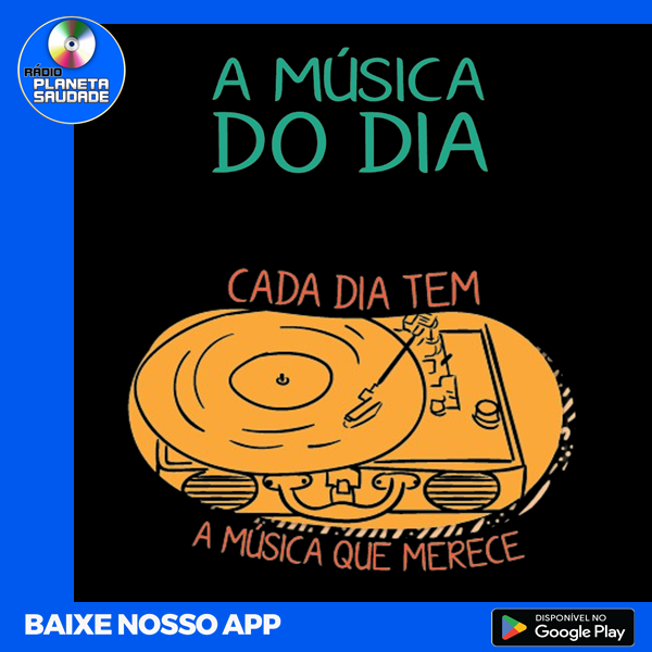 Rádio Planeta Saudade “A Música do dia”