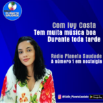 🎙️ Boa tardeee, minha gente linda da Rádio Planeta Saudade!💖Eu sou Ivy Costa e vou te acompanhar até às 18h com os melhores hits dos anos 70, 80, 90 e 2000