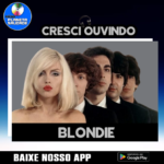 Cresci Ouvindo – Blondie