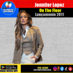 Jennifer Lopez e o poder contagiante de “On The Floor”: um clássico moderno que atravessa gerações
