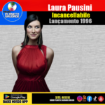 INCANCELLÁVEL! O Hino de Laura Pausini que Nunca Sai do Coração