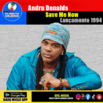 ANDRU DONALDS — “SAVE ME NOW”: UMA CANÇÃO QUE O BRASIL NUNCA ESQUECEU.
