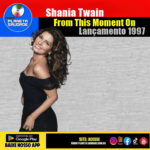 Shania Twain,“From This Moment On”: O Hino do Amor Eterno que Conquistou o Mundo