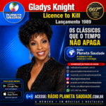 Licence to Kill — Gladys Knight: um clássico inesquecível!