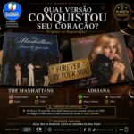 Qual versão conquistou o seu coração? Manhattans – Forever By Your Side ou Adriana – Pra Sempre Vou Te Amar.