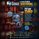 CULTURA NACIONAL | TV DE TUBO — Você viveu esse momento?