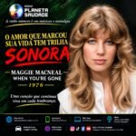 Maggie MacNeal e “When You’re Gone”: a balada que conquistou a Europa e marcou a trilha de O Casarão